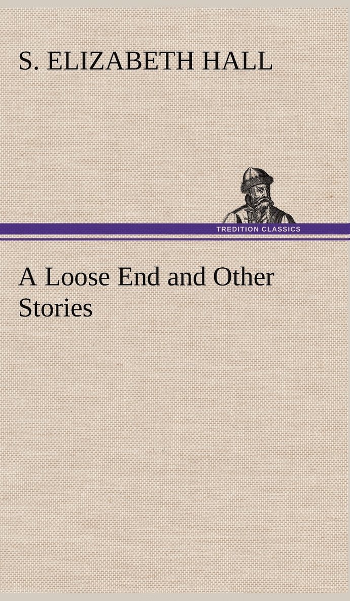 S Elizabeth Hall, S. Elizabeth Hall - Loose End and Other Stories, Inbunden