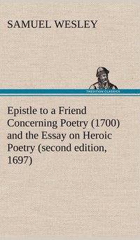 bokomslag Epistle to a Friend Concerning Poetry (1700) and the Essay on Heroic Poetry (second edition, 1697)