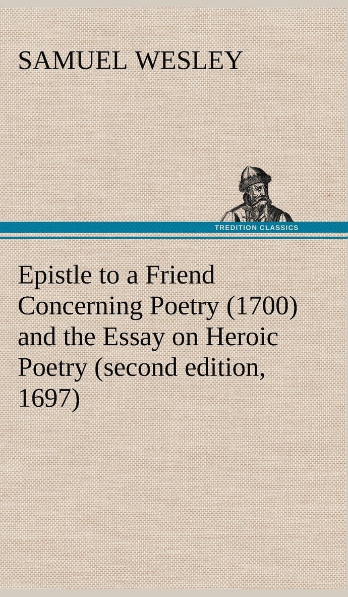 Epistle to a Friend Concerning Poetry (1700) and the Essay on Heroic Poetry (second edition, 1697) 1