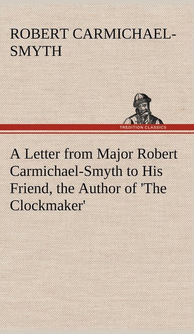 bokomslag A Letter from Major Robert Carmichael-Smyth to His Friend, the Author of 'The Clockmaker'