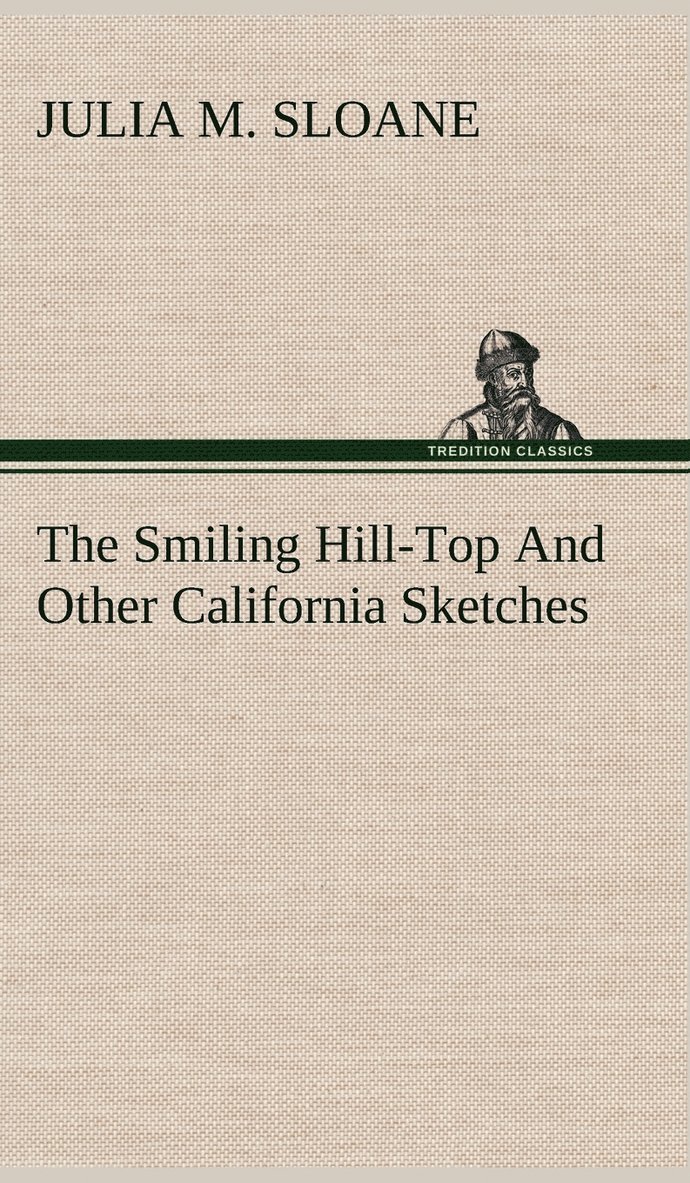 Julia M Sloane, Julia M. Sloane - Smiling Hill-Top And Other California Sketches, Inbunden