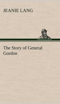 bokomslag The Story of General Gordon