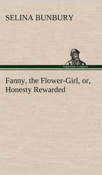 bokomslag Fanny, the Flower-Girl, or, Honesty Rewarded