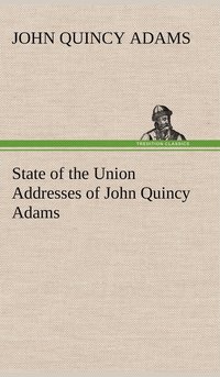 bokomslag State of the Union Addresses of John Quincy Adams