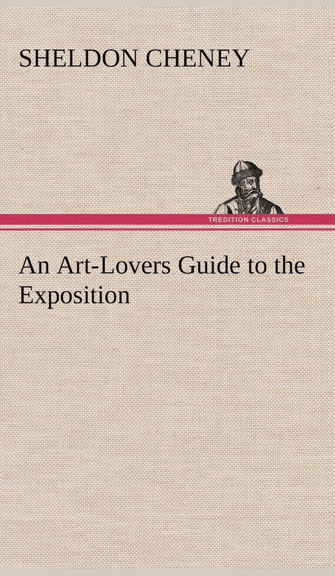 Sheldon Cheney - Art-Lovers Guide to the Exposition, Inbunden