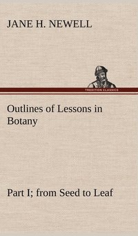 bokomslag Outlines of Lessons in Botany, Part I; from Seed to Leaf