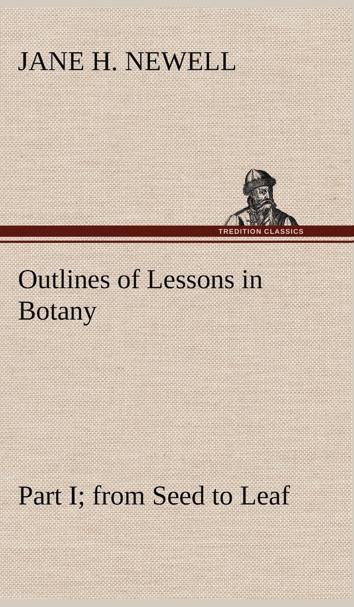 Outlines of Lessons in Botany, Part I; from Seed to Leaf 1