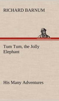bokomslag Tum Tum, the Jolly Elephant His Many Adventures