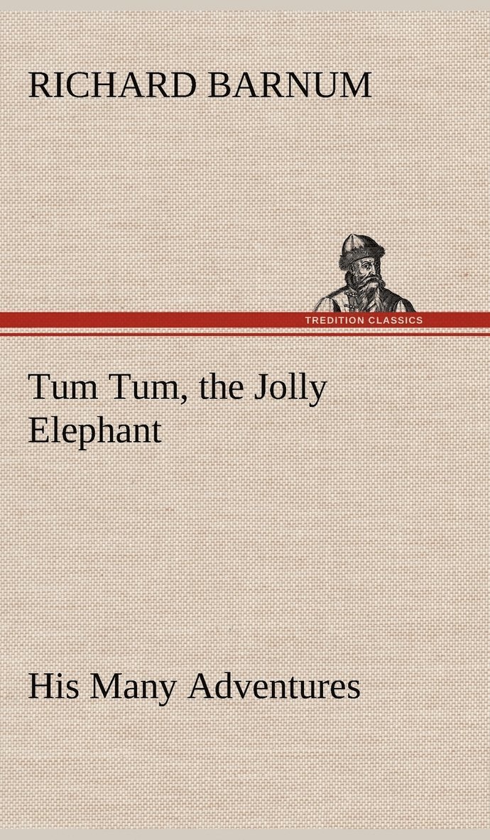 Tum Tum, the Jolly Elephant His Many Adventures 1
