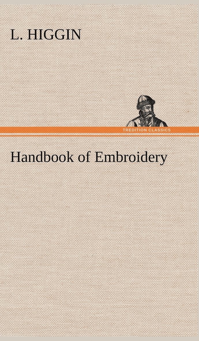 L Higgin, L. Higgin - Handbook of Embroidery, Inbunden