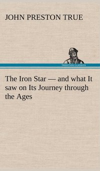 bokomslag The Iron Star - and what It saw on Its Journey through the Ages