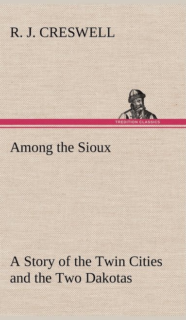 bokomslag Among the Sioux A Story of the Twin Cities and the Two Dakotas