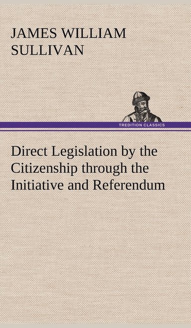 bokomslag Direct Legislation by the Citizenship through the Initiative and Referendum