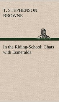 bokomslag In the Riding-School; Chats with Esmeralda