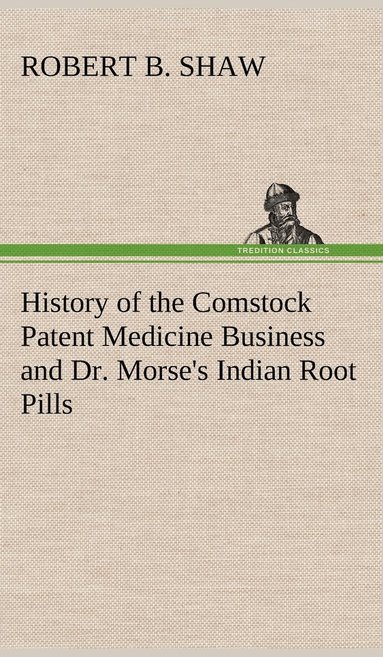 bokomslag History of the Comstock Patent Medicine Business and Dr. Morse's Indian Root Pills