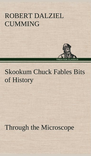 bokomslag Skookum Chuck Fables Bits of History, Through the Microscope