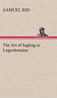 bokomslag The Art of Iugling or Legerdemaine