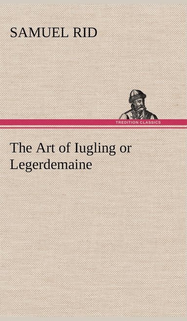 bokomslag The Art of Iugling or Legerdemaine