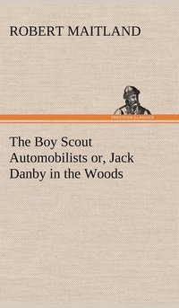 bokomslag The Boy Scout Automobilists or, Jack Danby in the Woods