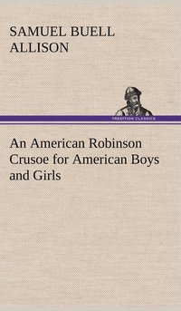 bokomslag An American Robinson Crusoe for American Boys and Girls