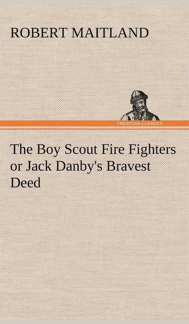 bokomslag Boy Scout Fire Fighters or Jack Danby's Bravest Deed