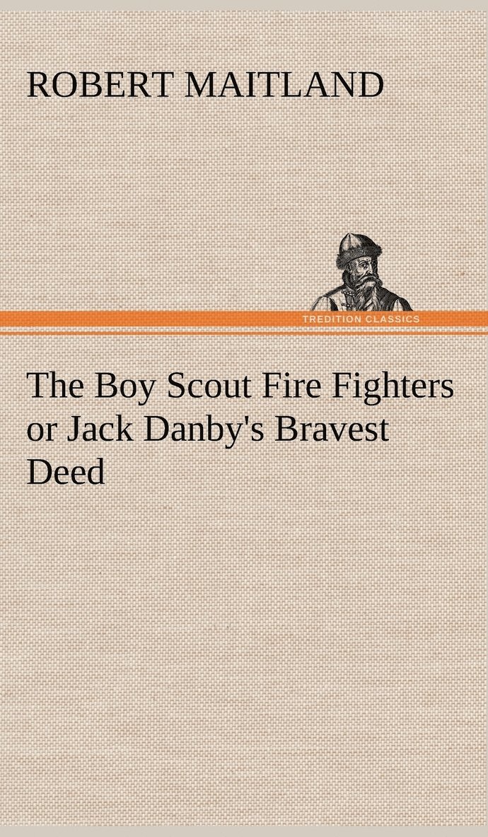 Robert Maitland - Boy Scout Fire Fighters or Jack Danby's Bravest Deed, Inbunden
