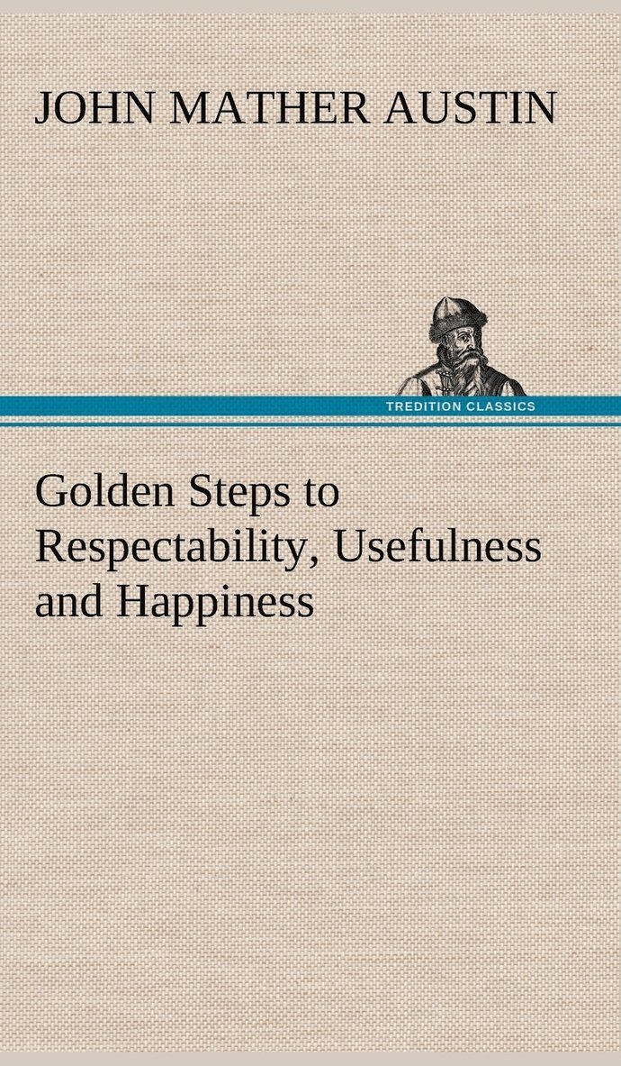Golden Steps to Respectability, Usefulness and Happiness 1