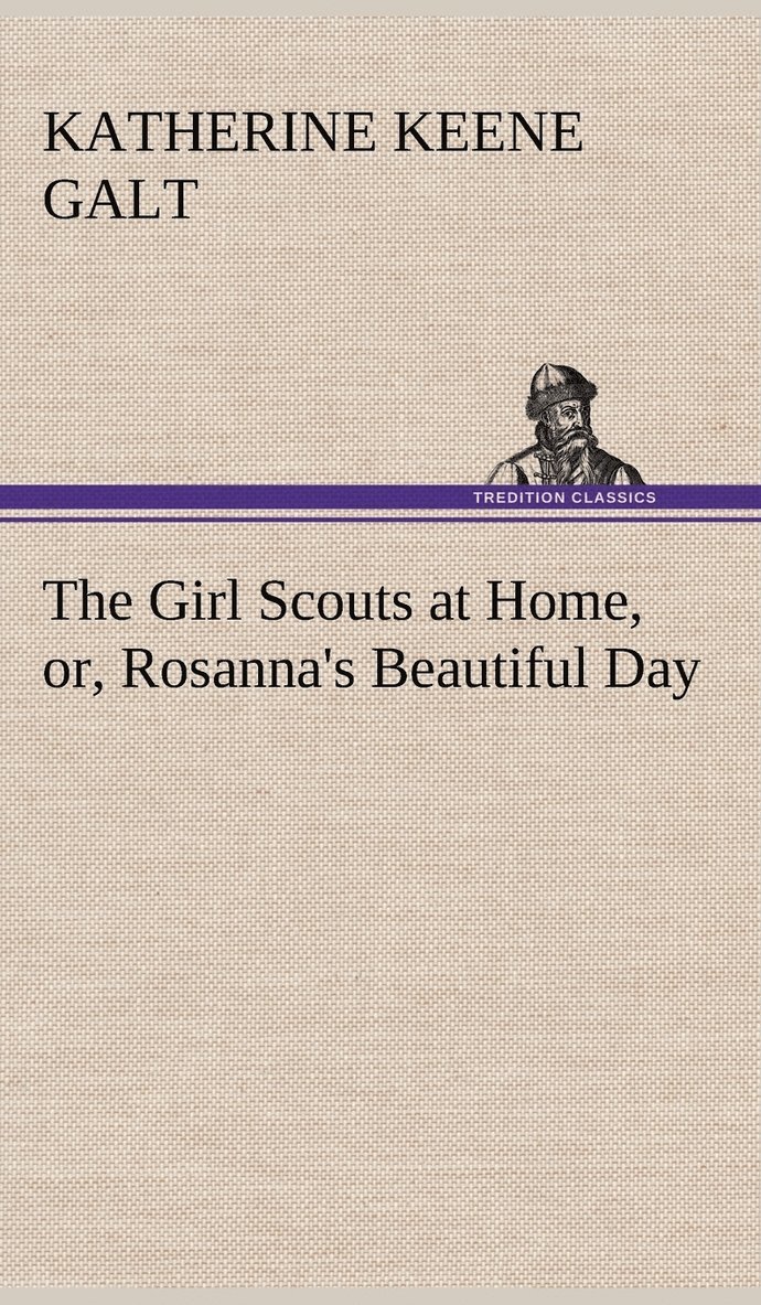 Katherine Keene Galt - Girl Scouts at Home, or, Rosanna's Beautiful Day, Inbunden