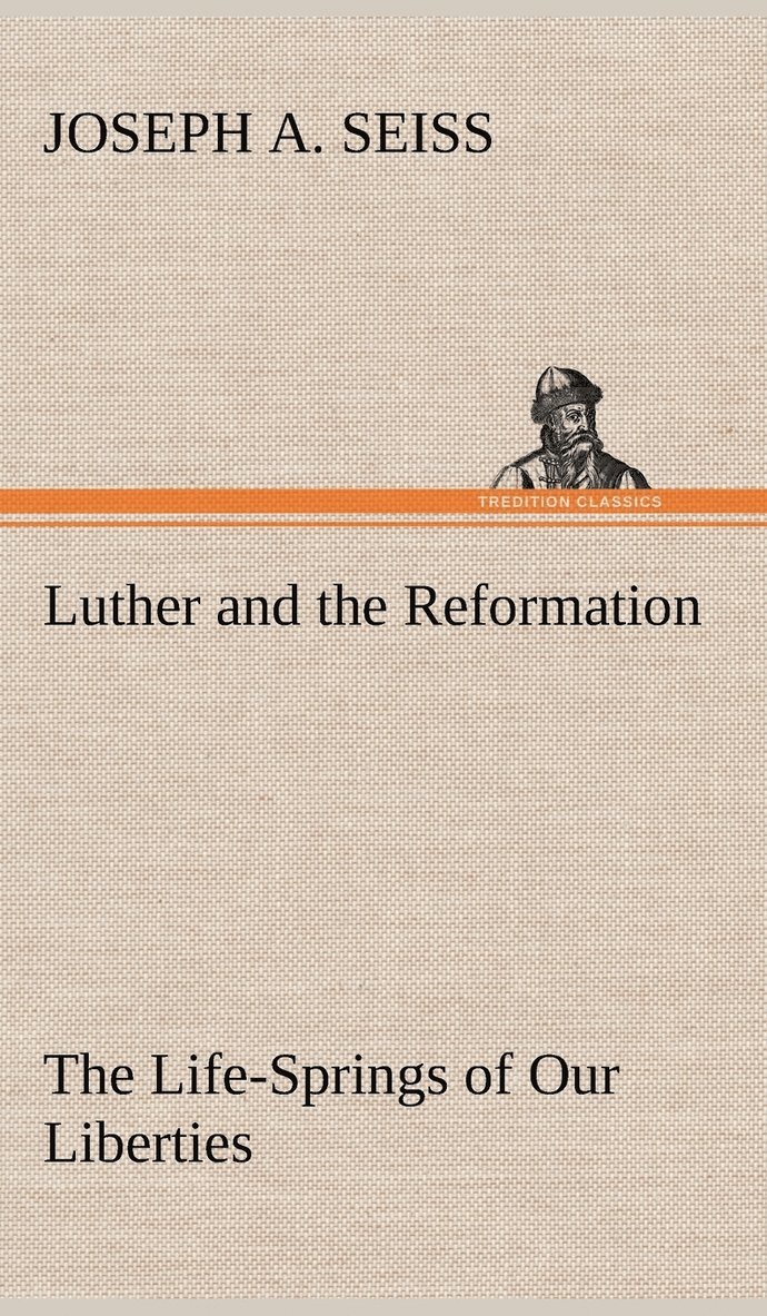 Joseph a Seiss, Joseph a. Seiss, Joseph A. Seiss - Luther and the Reformation, Inbunden