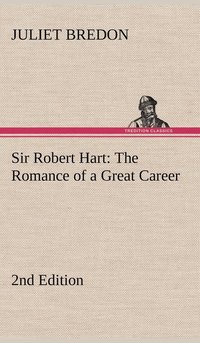 bokomslag Sir Robert Hart The Romance of a Great Career, 2nd Edition