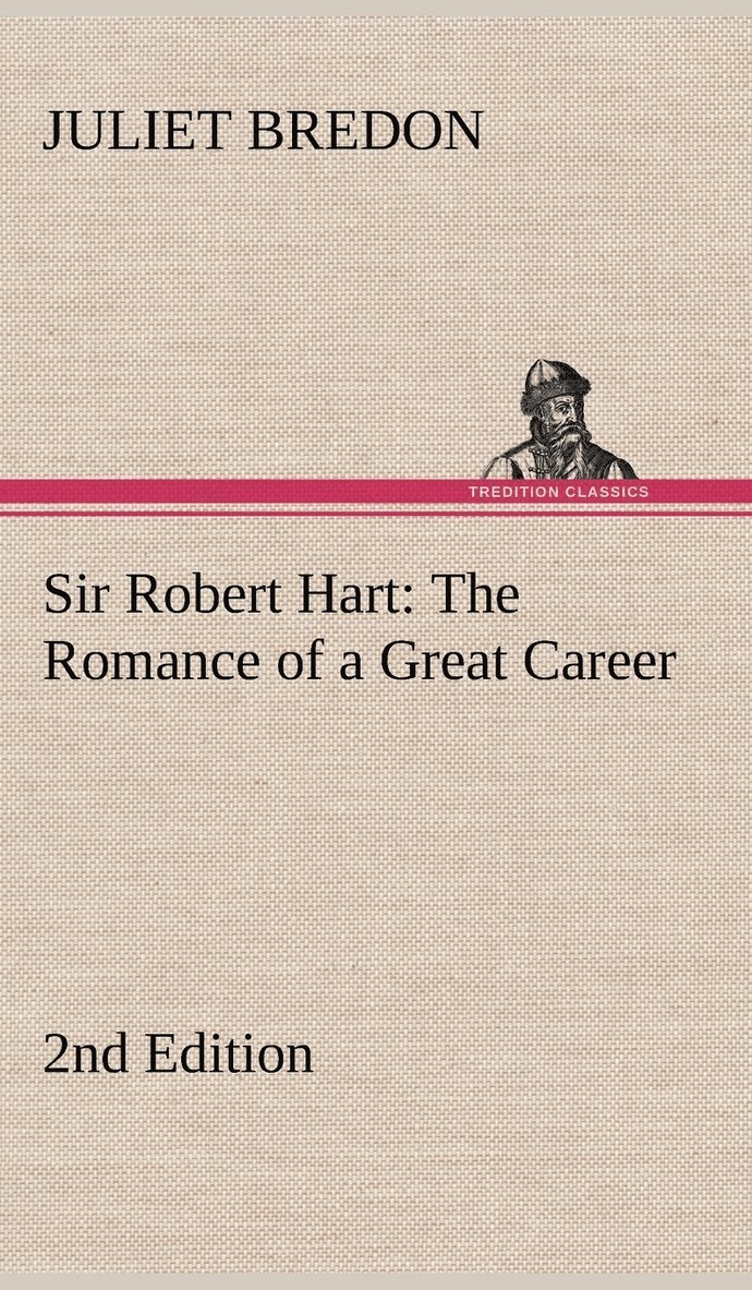 Sir Robert Hart The Romance of a Great Career, 2nd Edition 1