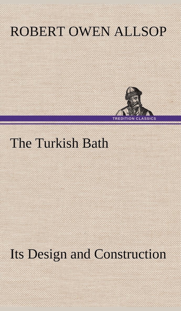 Turkish Bath Its Design and Construction