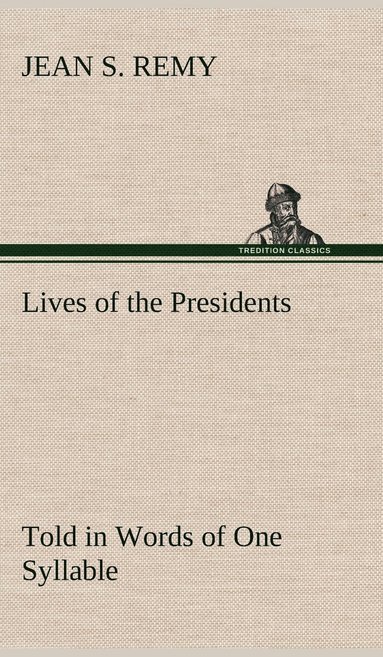 bokomslag Lives of the Presidents Told in Words of One Syllable