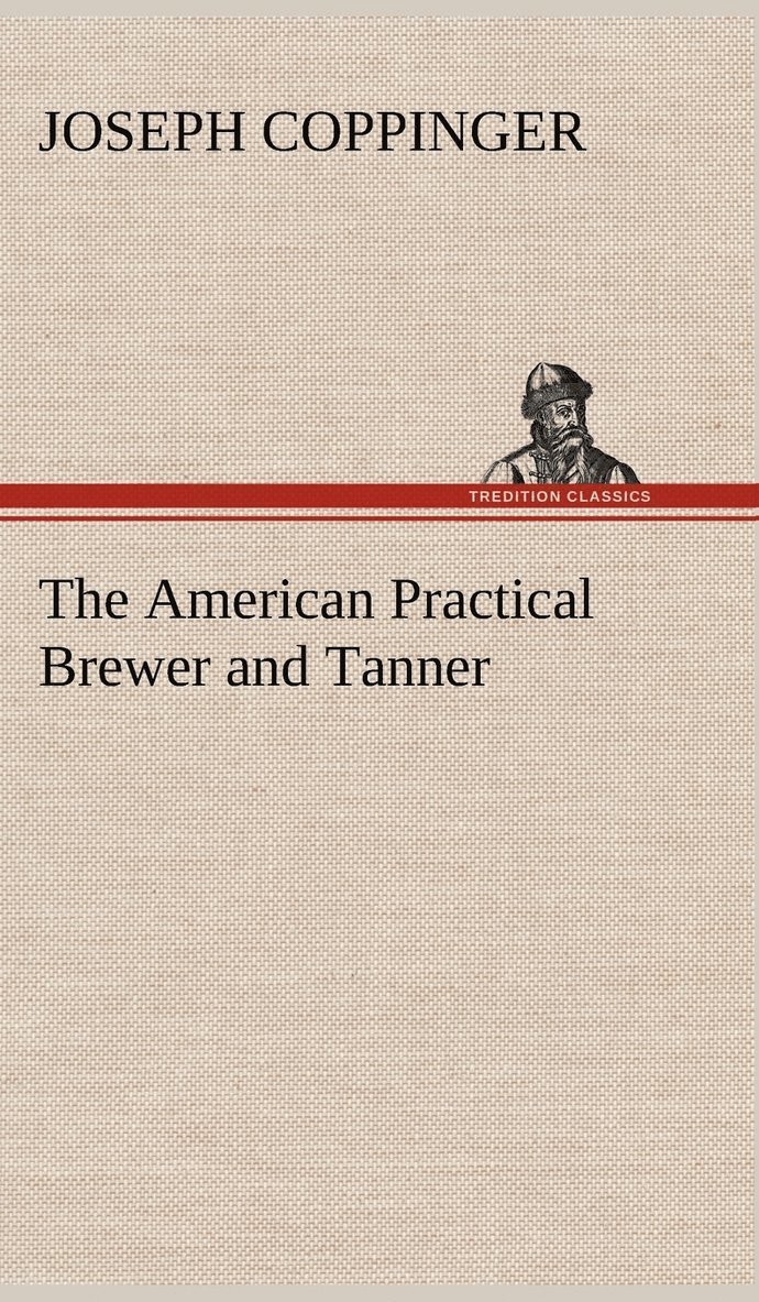 Joseph Coppinger - American Practical Brewer and Tanner, Inbunden