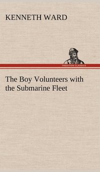bokomslag The Boy Volunteers with the Submarine Fleet