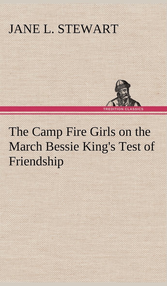 The Camp Fire Girls on the March Bessie King's Test of Friendship 1