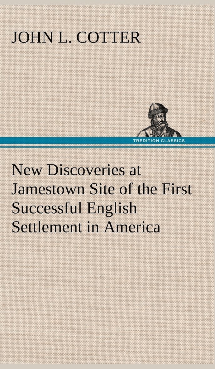 New Discoveries at Jamestown Site of the First Successful English Settlement in America