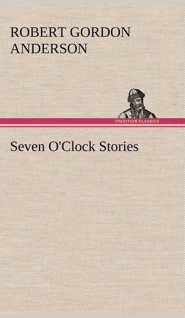 Robert Gordon Anderson - Seven O'Clock Stories, Inbunden