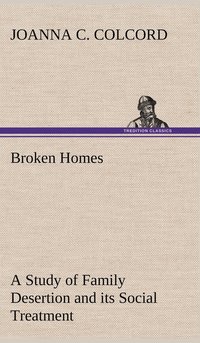 bokomslag Broken Homes A Study of Family Desertion and its Social Treatment