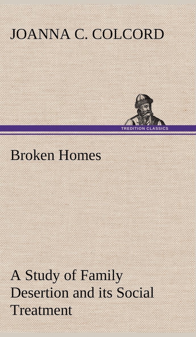 Broken Homes A Study of Family Desertion and its Social Treatment 1