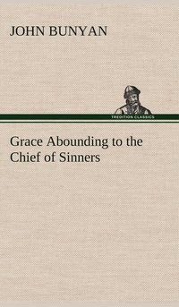 bokomslag Grace Abounding to the Chief of Sinners