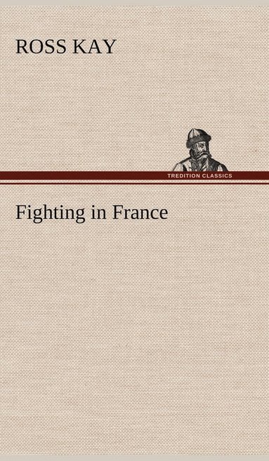 Ross Kay - Fighting in France, Inbunden