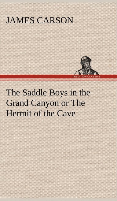 bokomslag The Saddle Boys in the Grand Canyon or The Hermit of the Cave