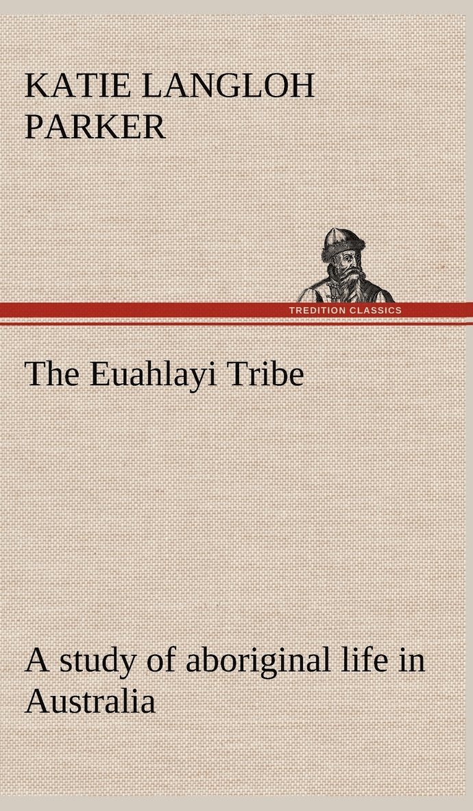 Euahlayi Tribe; a study of aboriginal life in Australia