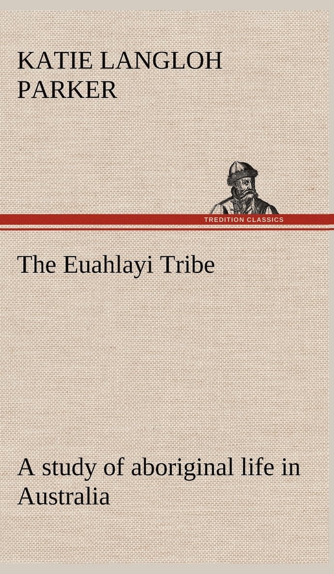 The Euahlayi Tribe; a study of aboriginal life in Australia 1