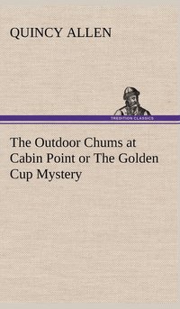 bokomslag Outdoor Chums at Cabin Point or The Golden Cup Mystery