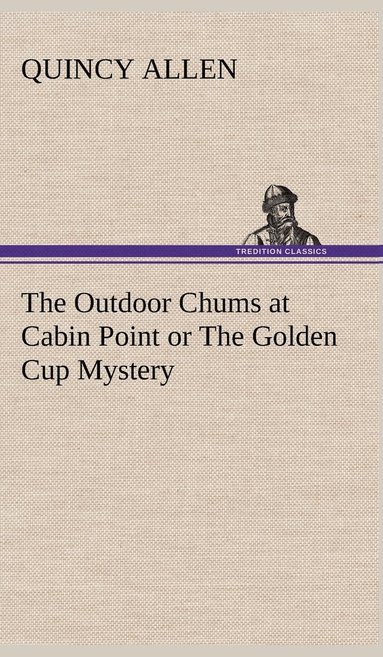 bokomslag Outdoor Chums at Cabin Point or The Golden Cup Mystery