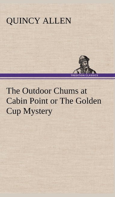 bokomslag The Outdoor Chums at Cabin Point or The Golden Cup Mystery