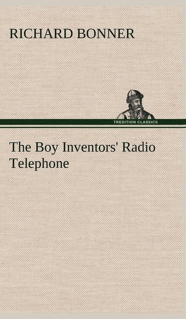 bokomslag The Boy Inventors' Radio Telephone