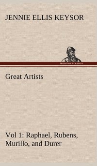 bokomslag Great Artists, Vol 1. Raphael, Rubens, Murillo, and Durer